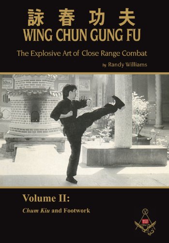Randy Williams Wing Chun Gung Fu Explosive Art of Close Range Combat Vol. 2: Chum Kiu and Footwork - Epub + Converted Pdf
